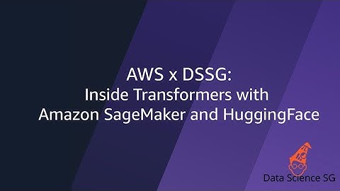 AWS x DSSG: Inside Transformers with Amazon SageMaker and HuggingFace