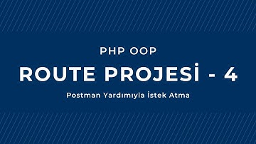 PHP - OOP: Route Projesi: 4 - Postman Yardımıyla İstek Atma - Ders 133