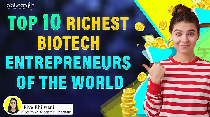 TOP 10 RICHEST BIOTECH ENTREPRENEURS OF THE WORLD