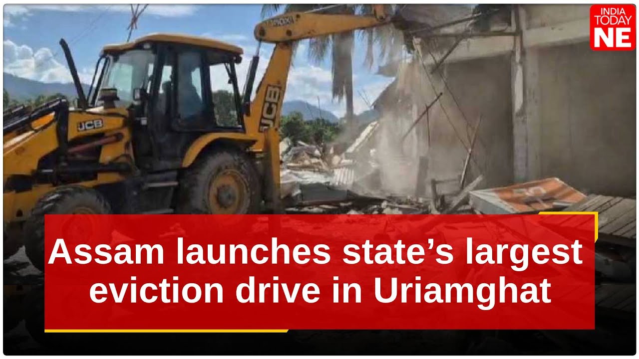 Assam launches state’s largest eviction drive in Uriamghat to clear ...