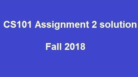 CS101 Assignment 2 Solution fall 2018