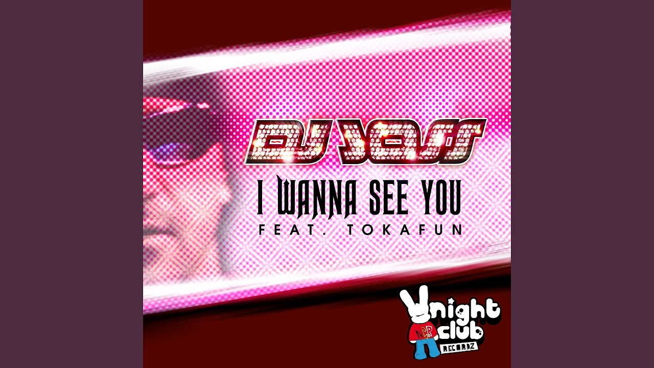 I Wanna See You (feat. Tokafun) (Radio Edit)