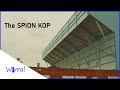 Find out why its called the spion kop