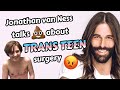 Why Jonathan van Ness is WRONG about Trans Teen Surgery (30 mins)