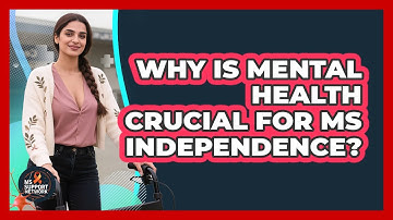 Why Is Mental Health Crucial For MS Independence? - MS Support Network