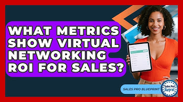 What Metrics Show Virtual Networking ROI For Sales? - Sales Pro Blueprint