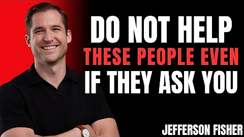 Do Not Help These People Even If TheyAsk You | Jefferson Fisher