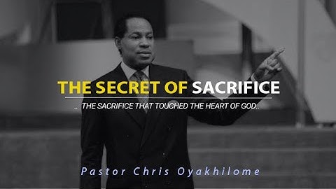 The Sacrifice that Touched God | The Secret of a Sacrifice | Pastor Chris Oyakhilome