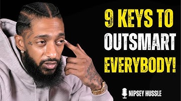 🧠 9 powerful  keys THAT MAKE  YOU OUTSMART EVERYBODY ELSE | NIPSEY HUSSLE