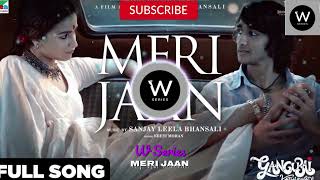 Meri Jaan | Full Video |Gangubai Kathiawadi|Sanjay Leela Bhansali| Alia Bhatt |Neeti Mohan| W Series
