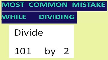 Divide   101     by   2  Most common mistake while dividing