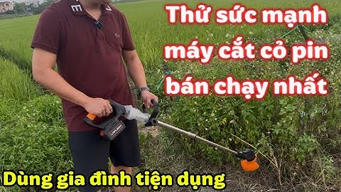 Thử sức mạnh máy cắt cỏ pin bán chạy nhất, máy cắt cỏ pin dùng gia đình chính hãng lapusen giá rẻ