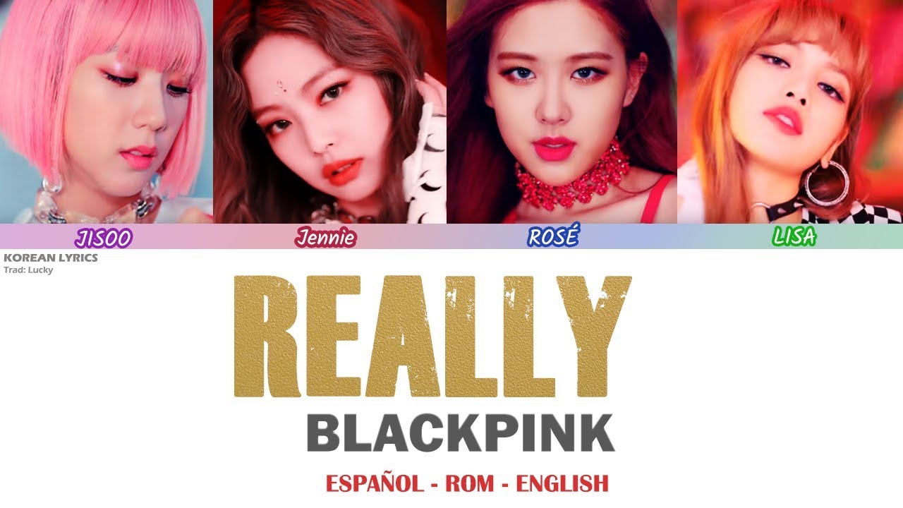 BLACKPINK - REALLY | Lyrics: Español- Rom -English - YouTube