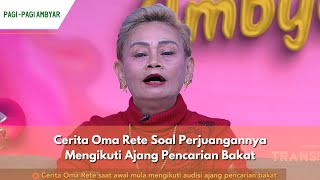 Cerita Oma Rete Soal Perjuangannya Mengikuti Ajang Pencarian Bakat | PAGI PAGI AMBYAR (30/5/24) P3