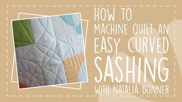 How To Machine Quilt an Easy Curved Sashing with Natalia Bonner