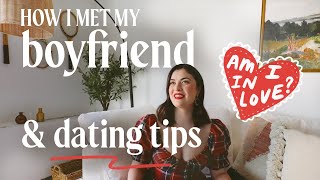 How I met my boyfriend & dating tips ❤