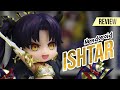 Nendoroid Ishtar [Fate/Grand Order] | Review + Unboxing