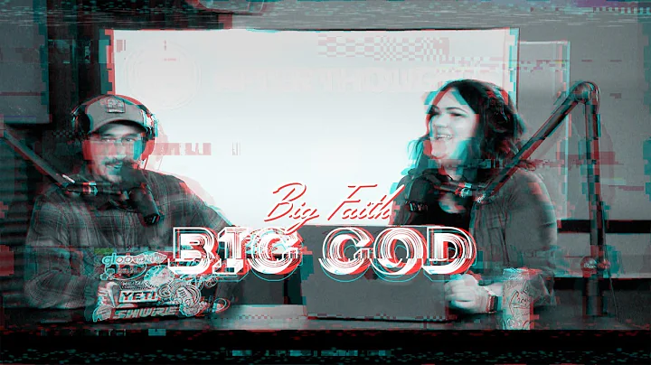 Big Faith, Big God | After Thoughts Podcast E13