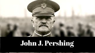 Brief Biographic:John J Pershing
