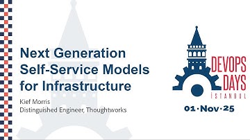 Kief Morris - Next Generation Self-Service Models for Infrastructure - DevOpsDays Istanbul 2025