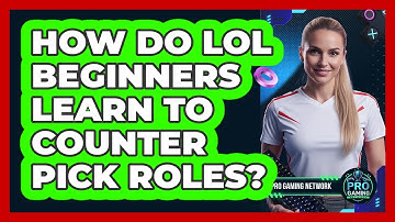 How Do LoL Beginners Learn To Counter Pick Roles? - Pro Gaming Network