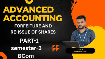 FORFEITURE AND RE-ISSUE OF SHARES|| UNIT-3 || ADVANCED ACCOUNTING || BCOM || SEMESTER-3 || PART-1||