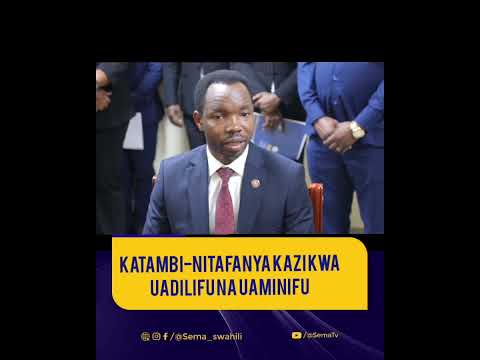 KATAMBI NITAFANYA KAZI KWA UADILIFU NA UAMINIFU 