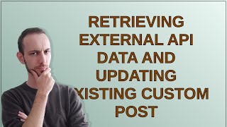 Wordpress: retrieving external api data and updating existing custom post