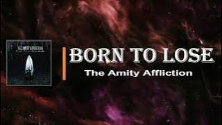 The Amity Affliction - Born To Lose (Lyrics)