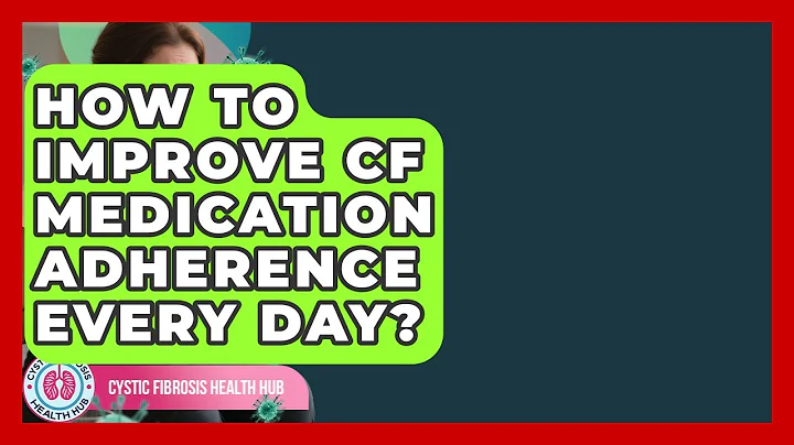 How To Improve CF Medication Adherence Every Day? - Cystic Fibrosis Health Hub