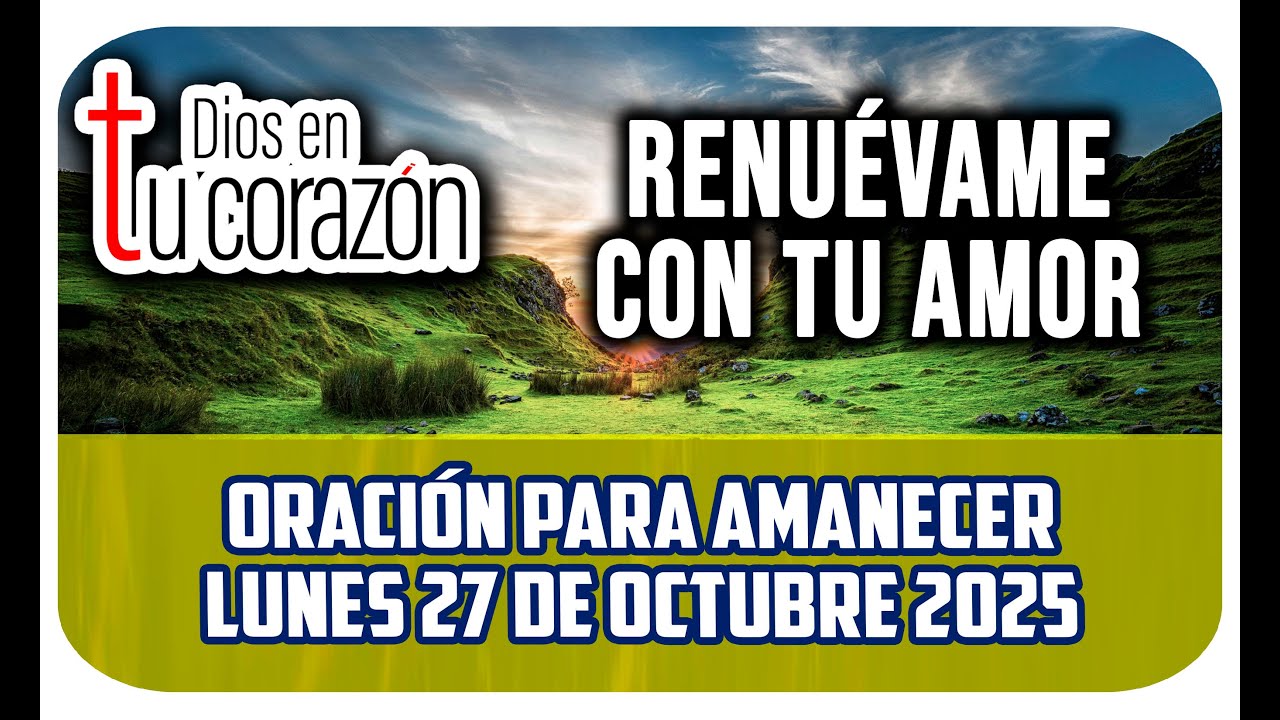 Oración de la mañana de hoy Lunes 27 de Octubre 2025 - RENUÉVAME CON TU ...