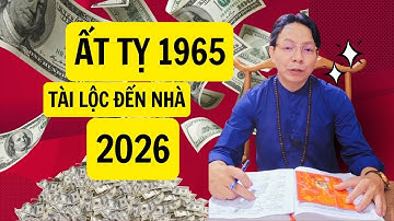 Tử vi Tuổi ẤT TỴ 1965 năm 2026 nam mạng Tài lộc, nữ mạng 1965 cẩn thận hao tài