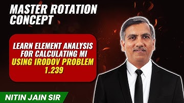 Master Rotation Concepts Learn Element Analysis for Calculating MI Using Irodov Problem | NJ Sir