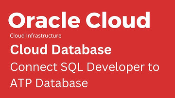 Oracle Cloud - How to Connect SQL Developer to ATP Database
