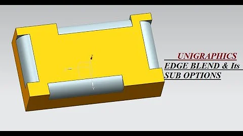 UNIGRAPHICS - EDGE BLEND & SUB OPTIONS