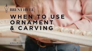 When and how to use ornament and carving. Hint, don't buy the fake stuff.