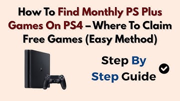 How To Find Monthly PS Plus Games On PS4 – Where To Claim Free Games (Easy Method)
