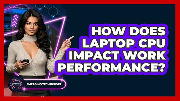 How Does Laptop CPU Impact Work Performance? - Emerging Tech Insider