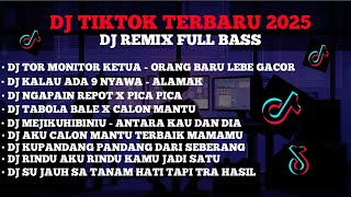 DJ TIKTOK VIRAL REMIX FULL BASS 🎵 DJ TOR MONITOR KETUA -ORANG BARU LEBE GACOR 🎵 DJ KALAU ADA 9 NYAWA
