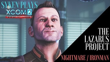 (01) Syken Plays:  THE LAZARUS PROJECT,  XCOM2 Legacy Ops (Nightmare / Ironman, Blind, Gold Medal)