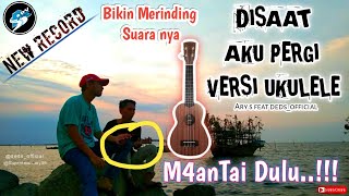 Disaat aku pergi - Versi Ukulele feat Deds_official