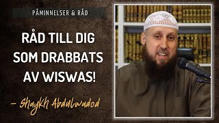 Råd till dig som drabbats av wiswas/viskningar | Shaykh Abdulwadod
