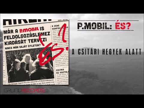 P.Mobil: A csitári hegyek alatt (És? - 2019.) - dalszöveggel
