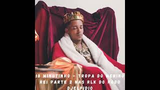 10 Minutinho - Tropa Do Menino Rei Parte 2 Nas Rlk Do Rodo (Dj Elpidio) 2025