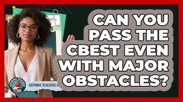 Can You Pass The CBEST Even With Major Obstacles? - Aspiring Teacher Guide