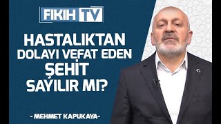 Hastalıktan Dolayı Vefat Eden Şehit Sayılır Mı? - Mehmet Kapukaya - Fıkıh Tv
