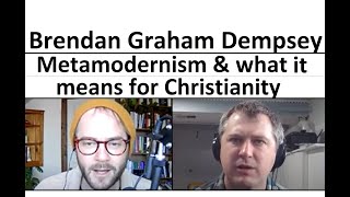 Brendan Graham Dempsey  What is metamodernism? What does it mean for Christianity?