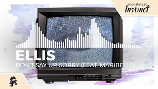 Ellis - Don't Say Ur Sorry (feat. Maribelle) [Monstercat Release]