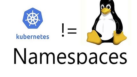 Linux versus Kubernetes Namespaces - What
