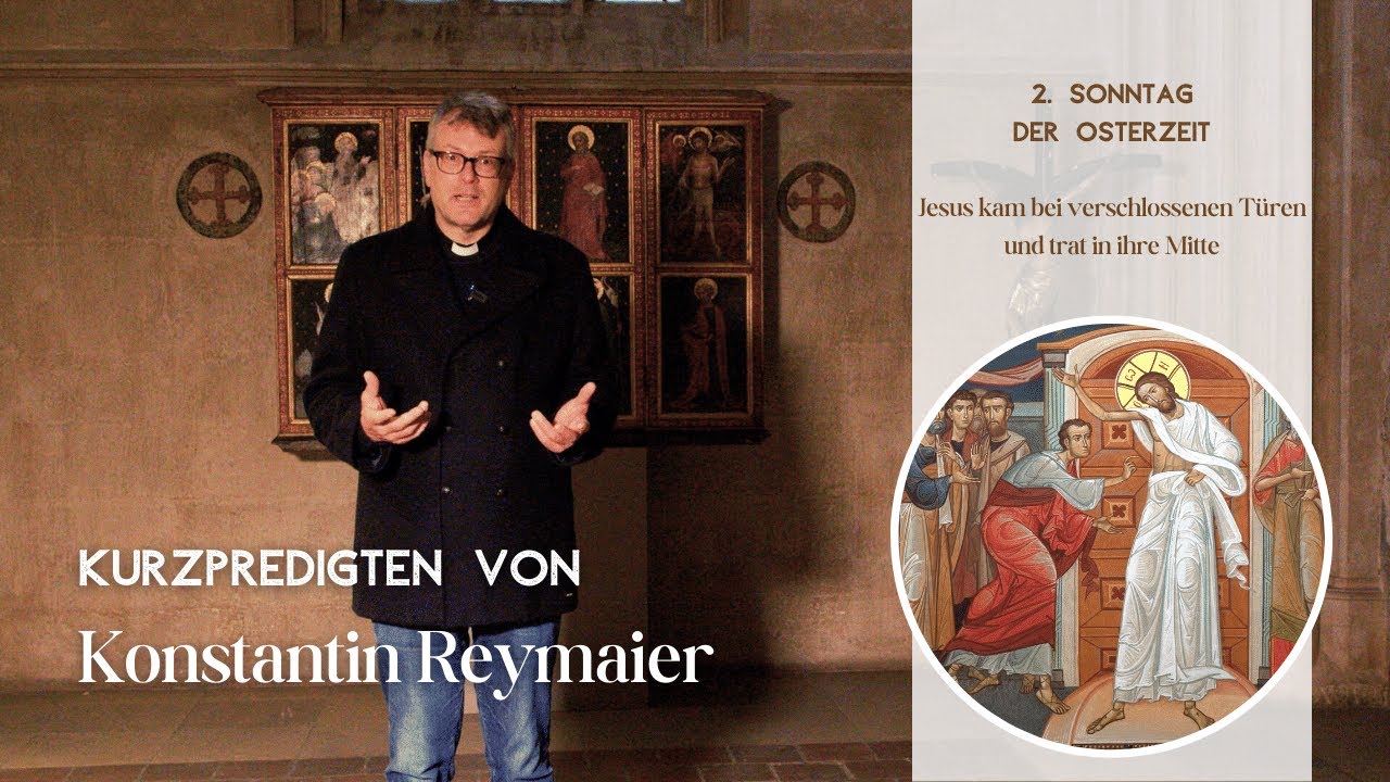 2. Sonntag der Osterzeit - Kurzpredigten von Konstantin Reymaier